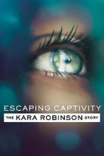 Watch Escaping Captivity: The Kara Robinson Story Megashare9