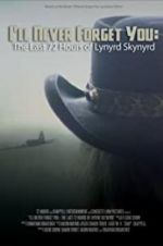 Watch I\'ll Never Forget You: The Last 72 Hours of Lynyrd Skynyrd Megashare9
