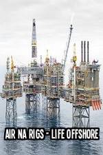 Watch Air Na Rigs - Life Offshore Megashare9