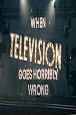 Watch When Television Goes Horribly Wrong Megashare9