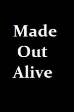 Watch Made Out Alive Megashare9