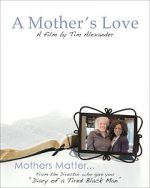 Watch Tim Alexander\'s A Mother\'s Love Megashare9