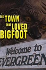 Watch The Town that Loved Bigfoot Megashare9