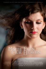 Watch Maybe Even Our Heaven Megashare9