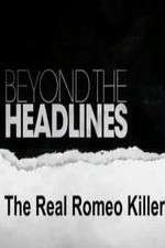 Watch Beyond the Headlines: The Real Romeo Killer Megashare9