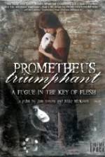 Watch Prometheus Triumphant: A Fugue in the Key of Flesh Megashare9