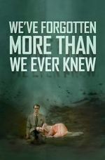 Watch We\'ve Forgotten More Than We Ever Knew Megashare9