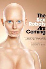 Watch The Sex Robots Are Coming! Megashare9