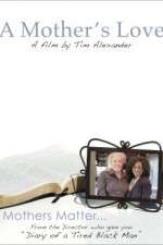 Watch Tim Alexanders A Mothers Love Megashare9