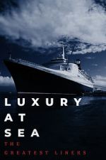 Watch Luxury at Sea: The Greatest Liners Megashare9
