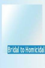 Watch Bridal To Homicidal Megashare9