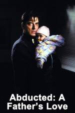 Watch Abducted A Fathers Love Megashare9