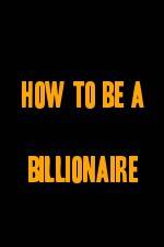 Watch How to Be a Billionaire Megashare9