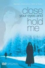 Watch Close Your Eyes and Hold Me Megashare9