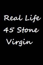 Watch Real Life 45 Stone Virgin Megashare9