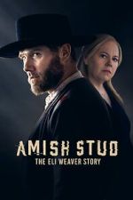 Watch Amish Stud: The Eli Weaver Story Megashare9