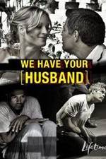 Watch We Have Your Husband Megashare9