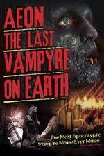 Watch Aeon: The Last Vampyre on Earth Megashare9