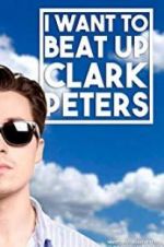 Watch I Want to Beat up Clark Peters Megashare9