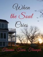 Watch When the Soul Cries: Trauma. Tears. Triumph Megashare9