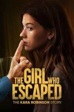 Watch The Girl Who Escaped: The Kara Robinson Story Megashare9
