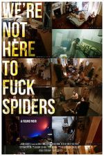 Watch We\'re Not Here to Fuck Spiders Megashare9