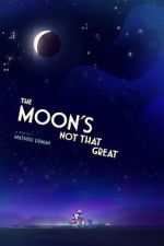 Watch The Moon's Not That Great (Short 2021) Megashare9