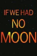 Watch If We Had No Moon Megashare9