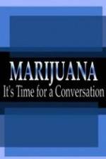 Watch Marijuana: It?s Time for a Conversation Megashare9