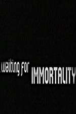 Watch Waiting for Immortality Megashare9