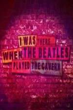 Watch I Was There When the Beatles Played the Cavern Megashare9