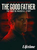 Watch The Good Father: The Martin MacNeill Story Megashare9