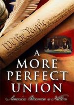 Watch A More Perfect Union: America Becomes a Nation Megashare9