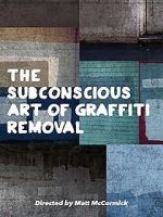 Watch The Subconscious Art of Graffiti Removal Megashare9