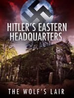 Watch Hitler\'s Eastern Headquarters: The Wolf\'s Lair (Short 2017) Megashare9