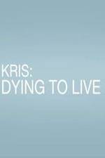 Watch Kris: Dying to Live Megashare9