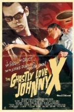 Watch The Ghastly Love of Johnny X Megashare9