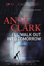 Watch Anne Clark: I\'ll Walk Out Into Tomorrow Megashare9