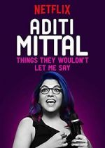 Watch Aditi Mittal: Things They Wouldn\'t Let Me Say Megashare9