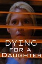 Watch Dying for A Daughter Megashare9