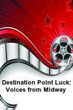 Watch Destination Point Luck: Voices from Midway Megashare9
