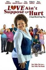 Watch Love Ain't Suppose To Hurt Megashare9