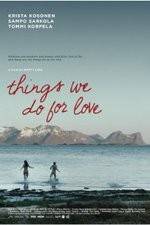 Watch Things We Do for Love Megashare9