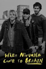 Watch When Nirvana Came to Britain Megashare9