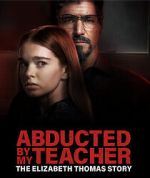 Watch Abducted by My Teacher: The Elizabeth Thomas Story Megashare9