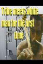 Watch Tribe Meets White Man For The First Time Megashare9