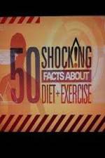 Watch 50 Shocking Facts About Diet  Exercise Megashare9