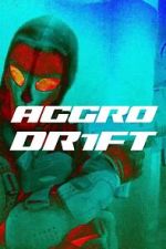 Watch Aggro Dr1ft Megashare9