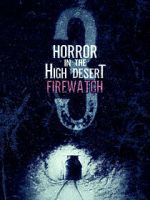 Watch Horror in the High Desert 3: Firewatch Megashare9