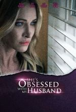 Watch She\'s Obsessed with My Husband Megashare9